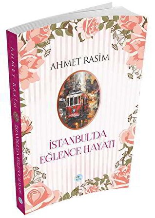İstanbulda Eğlence Hayatı - Ahmet Rasim - Maviçatı Yayınları