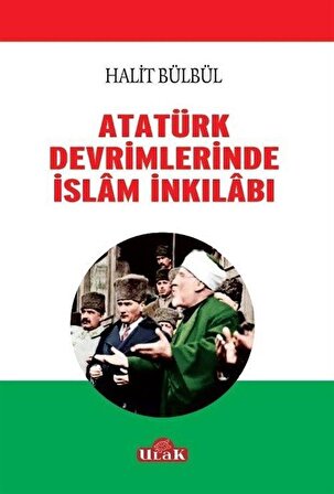 Atatürk Devrimlerinde İslam İnkılabı / Halit Bülbül