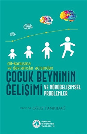 Dil-Konuşma ve Davranışlar Açısından Çocuk Beyninin Gelişimi ve Nörogelişimsel Problemler