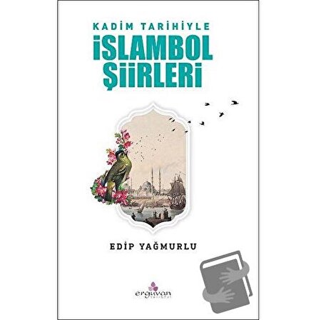 Kadim Tarihiyle İslambol Şiirleri / Erguvan Yayınevi / Edip Yağmurlu