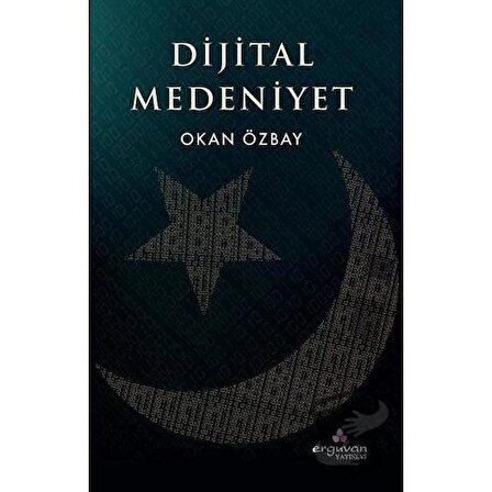 Dijital Medeniyet / Erguvan Yayınevi / Okan Özbay