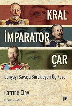 Kral, İmparator, Çar & Dünyayı Savaşa Sürükleyen Üç Kuzen / Catrine Clay