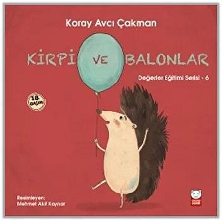Kirpi ve Balonlar - Değerler Eğitimi Serisi - 6 - Koray Avcı Çakman - Kırmızı Kedi Çocuk