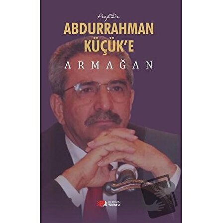 Prof. Dr. Abdurrahman Küçük’e Armağan / Berikan Yayınevi / Ahmet Hikmet Eroğlu