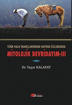 Türk Halk İnançlarından Hayvan Üslubuna Mitolojik Devirdayım 3 / Dr. Yaşar Kalafat