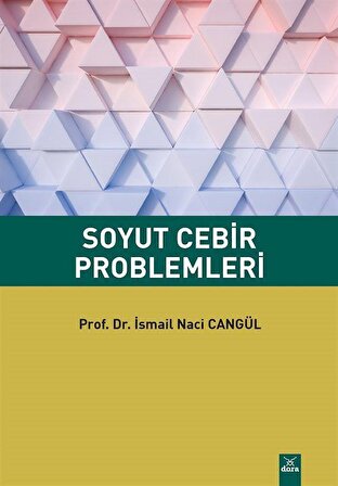 Soyut Cebir Problemleri / Prof. Dr. İsmail Naci Cangül