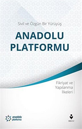 Sivil ve Özgün Bir Yürüyüş: Anadolu Platformu & Fikriyat ve Yapılanma İlkeleri / Kolektif