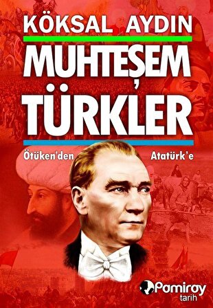 Muhteşem Türkler & Ötüken'den Atatürk'e / Köksal Aydın