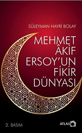Mehmet Akif Ersoy'un Fikir Dünyası / Prof. Dr. Süleyman Hayri Bolay