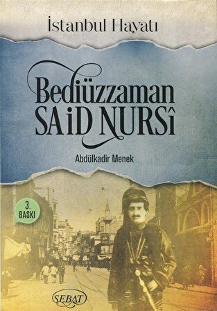 Bediüzaman Said Nursi - İstanbul Hayatı / Abdülkadir Menek