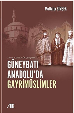Yirminci Yüzyılın İlk Çeyreğinde Güneybatı Anadolu'da Gayrimüslimler / Muttalip Şimşek
