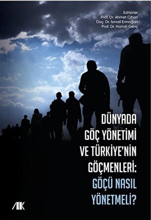 Dünyada Göç Yönetimi ve Türkiye'nin Göçmenleri & Göçü Nasıl Yönetmeli ? / Doç. Dr. Ahmet Cihan