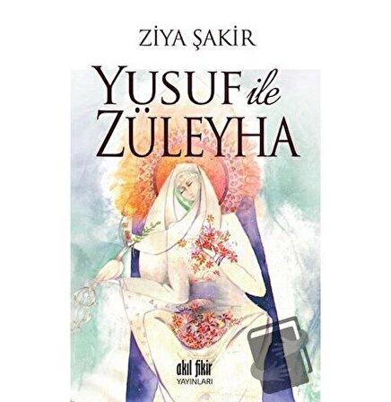 Yusuf ile Züleyha / Akıl Fikir Yayınları / Ziya Şakir