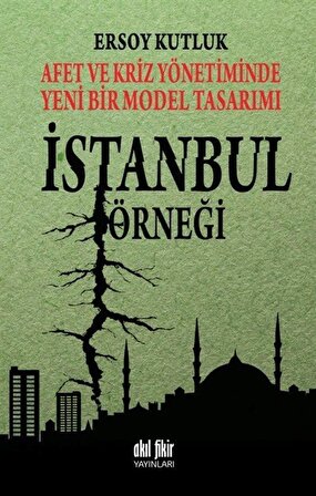 Afet ve Kriz Yönetiminde Yeni Bir Model Tasarımı İstanbul Örneği / Ersoy  Kutluk