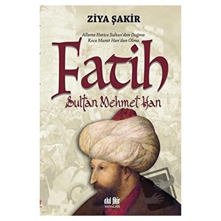 Fatih Sultan Mehmet Han / Akıl Fikir Yayınları / Ziya Şakir