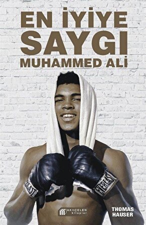 En İyiye Saygı: Muhammed Ali / Thomas Hauser
