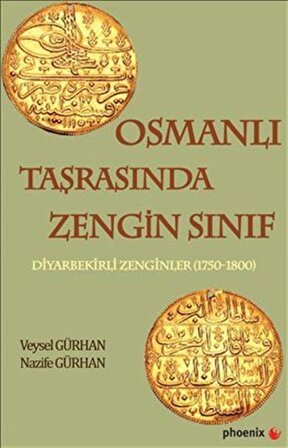 Osmanlı Taşrasında Zengin Sınıf & Diyarbekirli Zenginler (1750-1800) / Nazife Gürhan