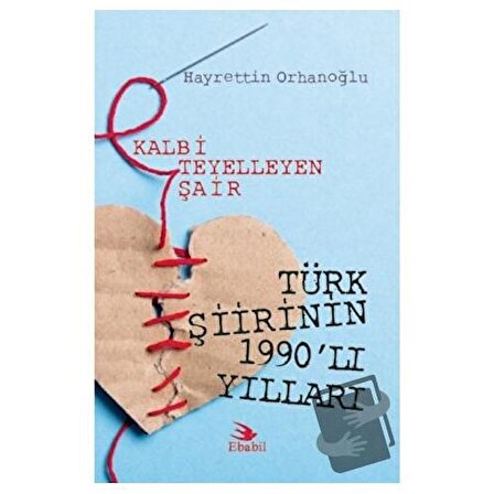 Kalbi Teyelleyen Şair Türk Şiirinin 1990'lı Yılları / Ebabil Yayınları /