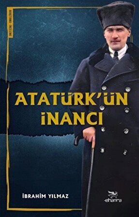Atatürk'ün İnancı / İbrahim Yılmaz