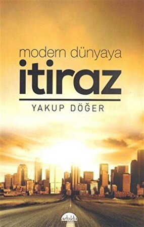 Modern Dünyaya İtiraz / Yakup Döğer