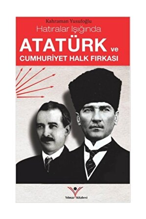 Atatürk Ve Cumhuriyet Halk Fırkası - - Kahraman Yusufoğlu Kitabı