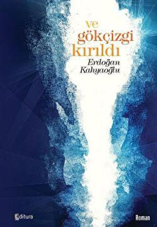 Ve Gökçizgi Kırıldı - Erdoğan Kahyaoğlu - Editura Yayınları