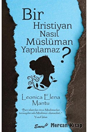 Bir Hristiyan Nasıl Müslüman Yapılamaz? - Leonica Elena Mantu
