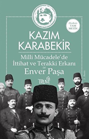 Milli Mücadele'de İttihat ve Terakki Erkanı ve Enver Paşa / Kazım Karabekir
