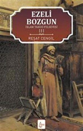 İslam Tarihi Felsefesi 3 / Ezeli Bozgun / Reşat Cengil