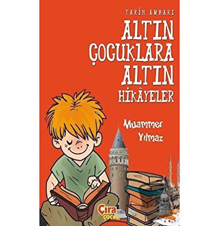 Tarih Ambarı   Altın Çocuklara Altın Hikayeler / Çıra Çocuk Yayınları / Muammer