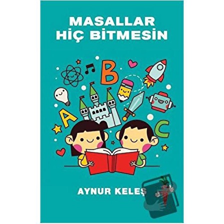 Masallar Hiç Bitmesin / Kırmızı Havuç Yayınları / Aynur Keleş