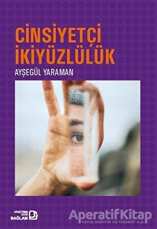 Cinsiyetçi İkiyüzlülük - Ayşegül Yaraman - Bağlam Yayınları