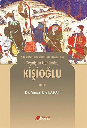 Geçmişten Günümüze Kişioğlu / Dr. Yaşar Kalafat