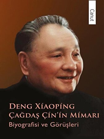 Çağdaş Çin'in Mimarı Deng Xiaoping & Biyografisi ve Görüşleri / Pu Guoliang