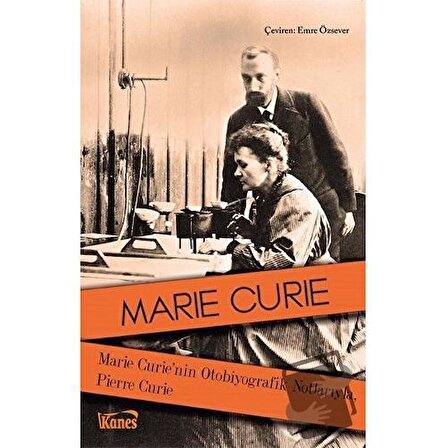 Marie Curie'nin Otobiyografik Notlarıyla, Pierre Curie / Kanes Yayınları / Marie Curie
