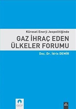 Küresel Enerji Jeopolitiğinde Gaz İhraç Eden Ülkeler Forumu / Doç. Dr. İdris Demir
