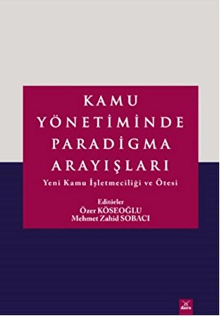 Kamu Yönetiminde Paradigma Arayışları  Yeni Kamu İşletmeciliği ve Ötesi