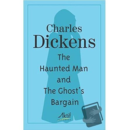 The Haunted Man and The Ghost's Bargain / Aktif Yayınevi / Charles Dickens