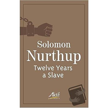 Twelve Years a Slave / Aktif Yayınevi / Solomon Nurthup