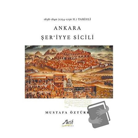 1838 1840 (1254 1256 H.) Tarihli  Ankara Şer'iyye Sicili / Aktif Yayınevi / Mustafa