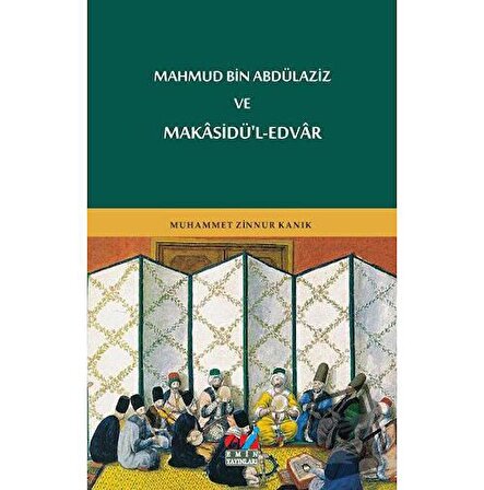 Mahmud Bin Abdülaziz ve Makasidü'l edvar / Emin Yayınları / Muhammet Zinnur Kanık