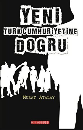 Yeni Türk Cumhuriyetine Doğru / Murat Atalay