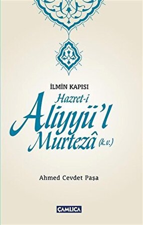 İlmin Kapısı Hazret-i Aliyyü'l Murteza (k.v.) / Ahmed Cevdet Paşa