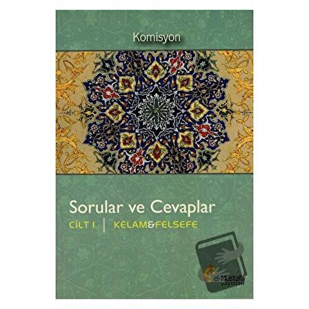 Sorular ve Cevaplar Cilt 1 : Kelam, Felsefe / el Mustafa Yayınları / Komisyon