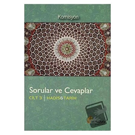 Sorular ve Cevaplar Cilt 3 : Hadis, Tarih / el Mustafa Yayınları / Komisyon