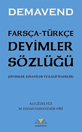 Farsça-Türkçe Deyimler Sözlüğü (Deyimler, Kinayeler ve Kalıp İfadeler) / Prof. Dr. Ali Güzelyüz