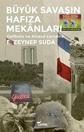 Büyük Savaşın Hafıza Mekanları & Gelibolu ve Alsace Lorraine / E. Zeynep Suda