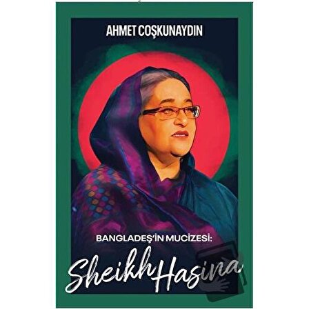 Bangladeş’in Mucizesi Sheikh Hasina / Librum Kitap / Ahmet Coşkunaydın