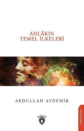 Ahlakın Temel İlkeleri / Doç. Dr. Abdullah Aydemir