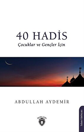 40 Hadis Çocuklar ve Gençler İçin / Doç. Dr. Abdullah Aydemir